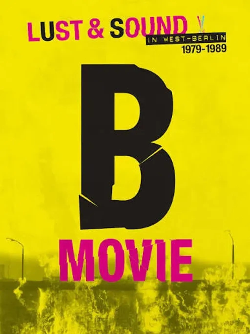 KINOJUHLAT B-Movie: Lust & Sound in West Berlin 1979-1989